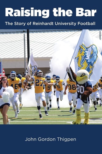 Raising the Bar The Story of Reinhardt University Football