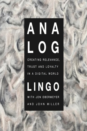 Analog Creating Relevance, Trust and Loyalty in a Digital World