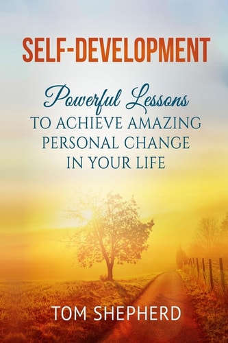Self Development Powerful Lessons to Achieve Amazing Personal Change in Your Life