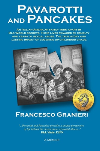 Pavarotti and Pancakes An Italian-American Family Torn Apart by Old World Secrets. Their Lives Ravaged by Cruelty and Years of Sexual Abuse. The True Story and Lasting Impact of Covering Up Childhood Chaos.