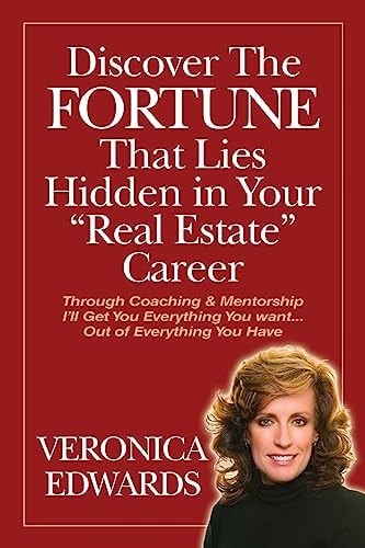 Discover the FORTUNE That Lies Hidden in Your Real Estate Career Through Coaching and Mentorship I'll Get You Everything You Want... Out of Everything You Have
