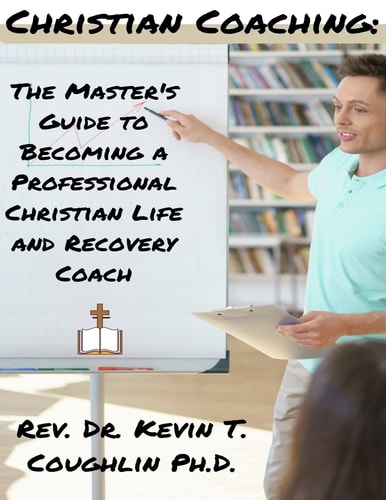Christian Coaching The Master's Guide to Becoming a Professional Christian Life
