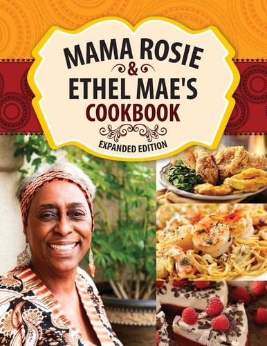 Mama Rosie and Ethel Mae's Cookbook Expanded Version and New Recipes