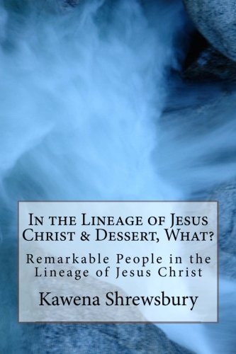 In the Lineage of Jesus Christ and Dessert, What? Remarkable People in the Lineage of Christ and Fun Desserts