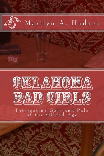 Oklahoma Bad Girls Interesting Gals and Pals of the Gilded Age