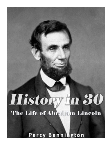 History in 30 The Life of Abraham Lincoln