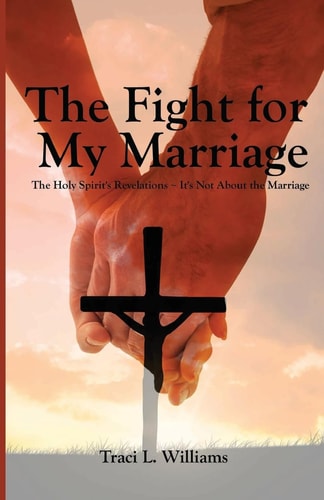 The Fight for My Marriage The Holy Spirit's Revelations It's Not About the Marriage