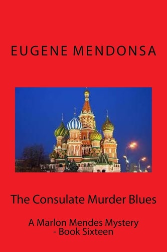 The Consulate Murder Blues A Marlon Mendes Mystery - Book Twelve