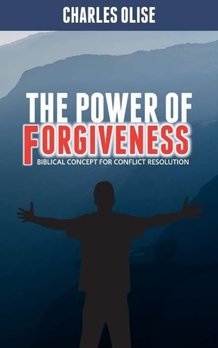 The Power Of Forgiveness Biblical Concept for Conflict Resolutions