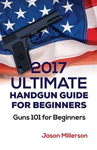 2017 Ultimate Handgun Guide For Beginners Guns 101 For Beginners