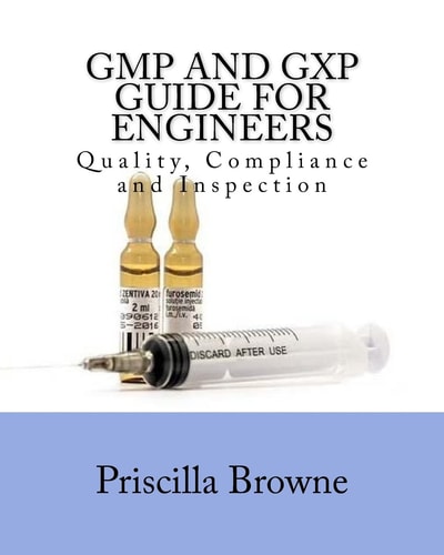GMP and GXP Guide for Engineers Quality, Compliance and Inspection