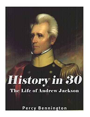 History in 30 The Life of Andrew Jackson