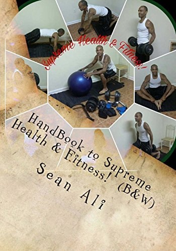 HandBook to Supreme Health and Fitness! (B&W) *at-Home Guide to Sucessfully Build Your God-Body!