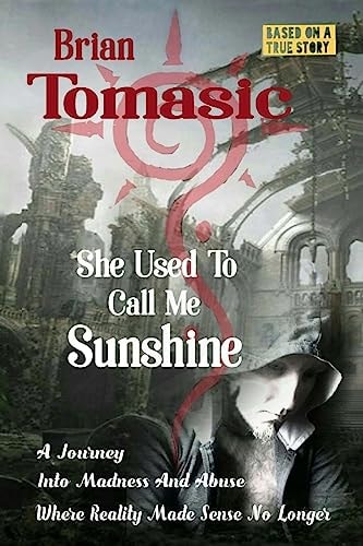 She Used To Call Me Sunshine A Journey Into Madness And Abuse Were Reality Made Sense No Longer