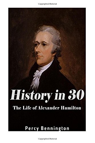 History in 30 The Life of Alexander Hamilton