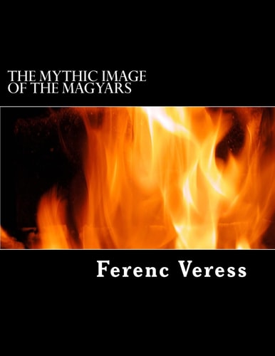 The Mythic Image of The Magyars The Imperial Cult of The Taltos