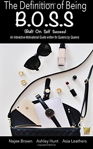 The Definition of Being B. O. S. S. An Interactive-Motivational Guide Written for Queens by Queens