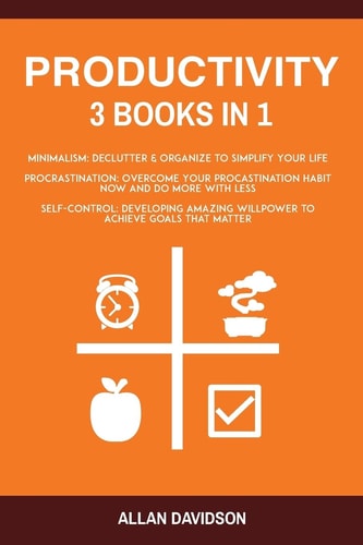 Productivity 3 Books in 1: Minimalism + Procrastination + Self Control