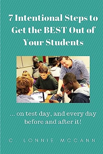 7 Intentional Steps to Get the BEST Out of Your Students ... on Test Day, and Every Day Before and After It!
