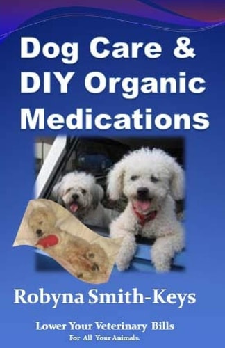 Dog Care and D. I. Y Organic Medications Lower Your Veterinarian Bills