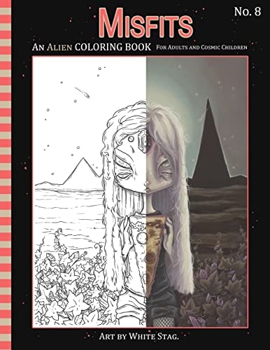 Misfits An Alien Coloring Book for Adults and Cosmic Children A Cosmic Fantasy Featuring Aliens, Crystals, Abductions, Space and Other Worlds.