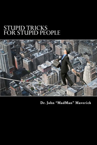 Stupid Tricks for Stupid People Lose Friends and Frustrate People