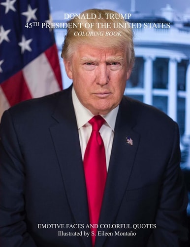 DONALD J. TRUMP 45TH PRESIDENT of the UNITED STATES Coloring Book