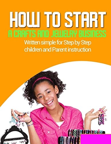 How to Start a Home Based Jewlery Biz Written Simple for Parent and Children Instruction