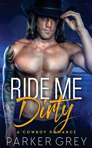 Ride Me Dirty A Cowboy Romance
