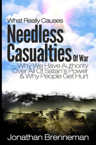 What Really Causes Needless Casualties Of War? Why We Do Have Authority Over All Satan's Power, And Why People Really Get Hurt