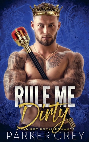 Rule Me Dirty A Royal Bad Boy Romance