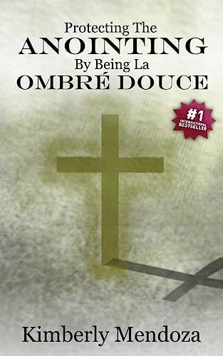 "Protecting The Anointing By Being La Ombre Douce" Qualities Of A Soft Shadow