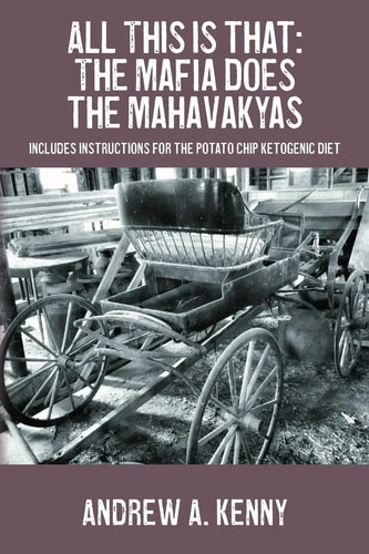 All This Is That: the Mafia Does the Mahavakyas Includes Instructions for the Potato Chip Ketogenic Diet