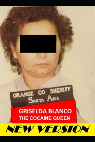 Griselda Blanco The Cocaine Queen