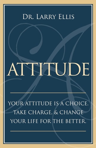 Attitude Your Attitude is a Choice. Take Charge and Change Your Life for the Be