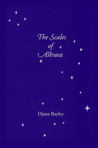The Scales of Astraea Poems of Earth, Its Creatures & the Old Gods