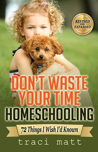 Don't Waste Your Time Homeschooling 72 Things I Wish I'd Known