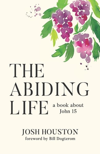 The Abiding Life A Book About John 15