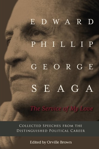 The Service of My Love Speeches from the Distinguished Career of E. P. G. Seaga