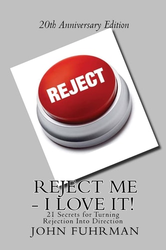 Reject Me - I Love It 21 Secrets For Turning Rejection Into Direction 20th Anniversary Edition