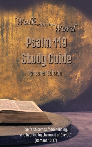 Walk with the Word Psalm 119 Study Guide Personal Edition