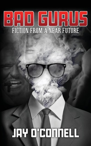Bad Gurus Fiction from a Near Future