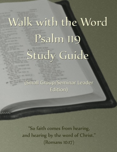 Walk with the Word Psalm 119 Study Guide - Leader's Edition Small Group/Seminar Leader's Edition