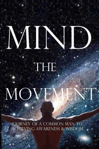 Mind the Movement Journey of a Common Man to Achieving Awareness and Wisdom