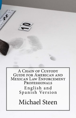 A Chain of Custody Guide for American and Mexican Law Enforcement Professionals English and Spanish Version