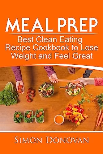 Meal Prep Best Clean Eating Recipe Cookbook to Lose Weight and Feel Great