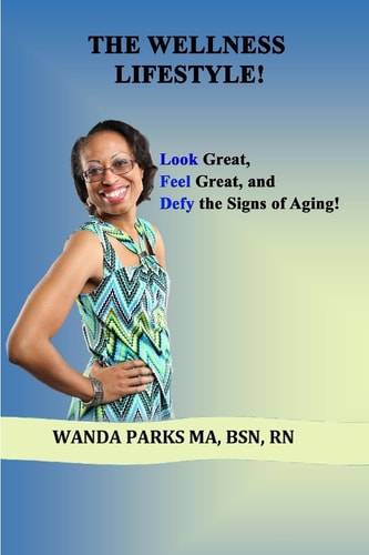The Wellness Lifestyle! Look Great, Feel Great, and Defy the Signs of Aging!