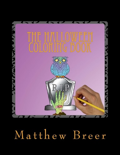 The Halloween Coloring Book An Adult Coloring Book, Inspired by All Things Halloween!