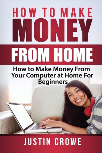 How To Make Money From Home How to Make Money from Your Computer at Home for Beginners