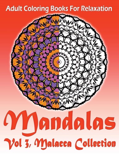 Adult Coloring Books For Relaxation Mandalas Vol 3 : Malacca Collection